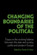 Changing boundaries of the political : essays on the evolving balance between the state and society, public and private in Europe /