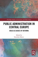 Public administration in Central Europe : ideas as causes of reforms /