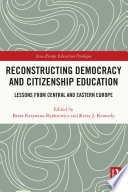 Reconstructing democracy and citizenship education : lessons from Central and Eastern Europe /