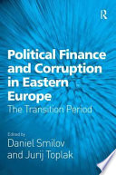 Political finance and corruption in Eastern Europe : the transition period /