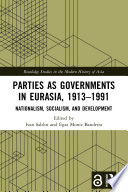 Parties as governments in Eurasia, 1913-1991 : nationalism, socialism, and development /
