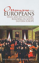 Ottomans into Europeans : state and institution building in South-East Europe /