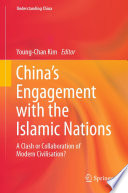 China's Engagement with the Islamic Nations : A Clash or Collaboration of Modern Civilisation?  /