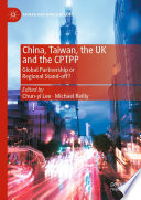 China, Taiwan, the UK and the CPTPP : Global Partnership or Regional Stand-off? /