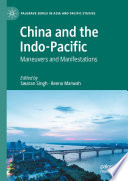 China and the Indo-Pacific : Maneuvers and Manifestations /