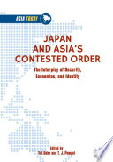 Japan and Asia's Contested Order : The Interplay of Security, Economics, and Identity /