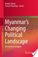 Myanmar's Changing Political Landscape : Old and New Struggles /