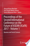 Proceedings of the Second International Conference on the Future of ASEAN (ICoFA) 2017 - Volume 1 : Business and Social Sciences /