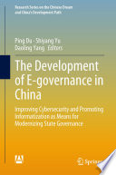 The Development of E-governance in China : Improving Cybersecurity and Promoting Informatization as Means for Modernizing State Governance /