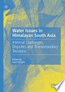 Water Issues in Himalayan South Asia : Internal Challenges, Disputes and Transboundary Tensions /