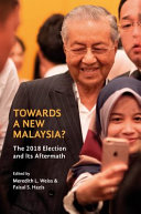 Towards a new Malaysia? : the 2018 election and its aftermath /