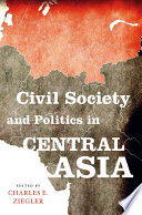 Civil society and politics in Central Asia /