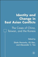 Identity and change in East Asian conflicts : the cases of China, Taiwan, and the Koreas /