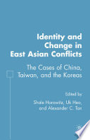 Identity and Change in East Asian Conflicts : The Cases of China, Taiwan, and the Koreas /