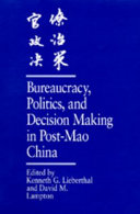 Bureaucracy, politics, and decision making in post-Mao China /