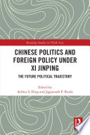 Chinese politics and foreign policy under Xi Jinping : the future political trajectory /