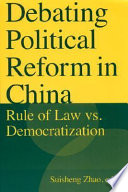 Debating political reform in China : rule of law vs. democratization /