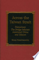 Across the Taiwan Strait : democracy : the bridge between mainland China and Taiwan /