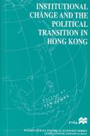 Institutional change and the political transition in Hong Kong /