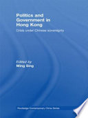 Politics and government in Hong Kong : crisis under Chinese sovereignty /