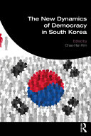 The new dynamics of democracy in South Korea /