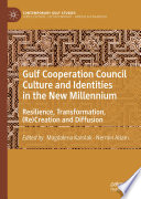 Gulf Cooperation Council Culture and Identities in the New Millennium : Resilience, Transformation, (Re)Creation and Diffusion /