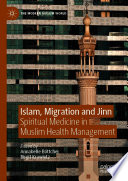Islam, Migration and Jinn : Spiritual Medicine in Muslim Health Management /