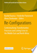 Re-Configurations : Contextualising Transformation Processes and Lasting Crises in the Middle East and North Africa  /