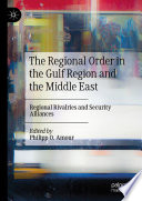 The Regional Order in the Gulf Region and the Middle East : Regional Rivalries and Security Alliances /