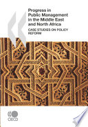 Progress in public management in the Middle East and North Africa : case studies on policy reform.
