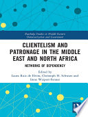 Clientelism and patronage in the Middle East and North Africa : networks of dependency /