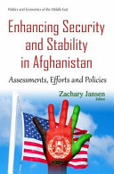 Enhancing security and stability in Afghanistan : assessments, efforts and policies /