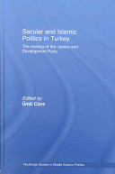 Secular and Islamic politics in Turkey : the making of the Justice and Development Party /