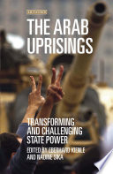 The Arab uprisings : transforming and challenging state power /