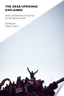 The Arab uprisings explained : new contentious politics in the Middle East /