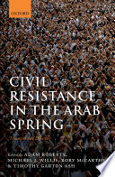 Civil resistance in the Arab Spring : triumphs and disasters /