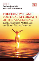 The economic and political aftermath of the Arab Spring : perspectives from Middle East and North African Countries /