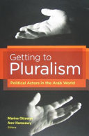 Getting to pluralism : political actors in the Arab world /