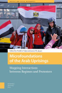 Microfoundations of the Arab uprisings : mapping interactions between regimes and protesters /