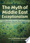 The myth of Middle East exceptionalism : unfinished social movements /
