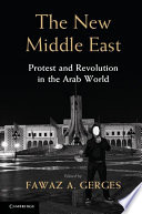 The new Middle East : protest and revolution in the Arab world /