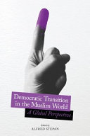 Democratic transition in the Muslim world : a global perspective /