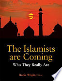 The Islamists are coming : who they really are /