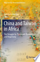 China and Taiwan in Africa : The Struggle for Diplomatic Recognition and Hegemony /