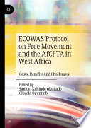 ECOWAS Protocol on Free Movement and the AfCFTA in West Africa : Costs, Benefits and Challenges /