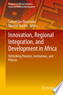 Innovation, Regional Integration, and Development in Africa  : Rethinking Theories, Institutions, and Policies  /