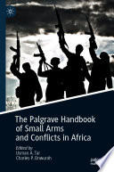 The Palgrave Handbook of Small Arms and Conflicts in Africa /