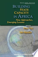 Building state capacity in Africa : new approaches, emerging lessons /
