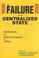 The failure of the centralized state : institutions and self-governance in Africa /