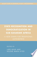 State Recognition and Democratization in Sub-Saharan Africa : A New Dawn for Traditional Authorities? /